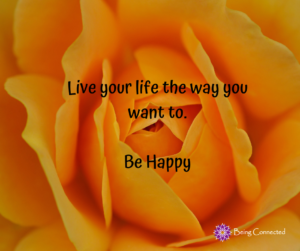 Live your life the way you want to – Be Happy